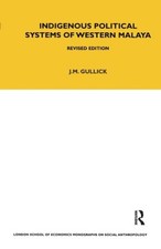 Indigenous Political Systems of West Malaya: Revised Edition (LSE Monographs