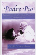 Padre Pio: Encounters with a Spiritual Daught...