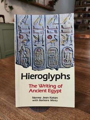 Hieroglyphs The Writing of Ancient Egypt Barbara Mintz Norma Jean Katan Decipher