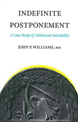 INDEFINITE POSTPONEMENT: A CASE STUDY OF ADOLESCENT By John P. Williams **NEW**