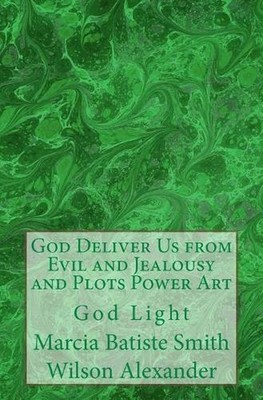 God Deliver Us from Evil and Jealousy and Plots Power Art: God Light by Marcia B
