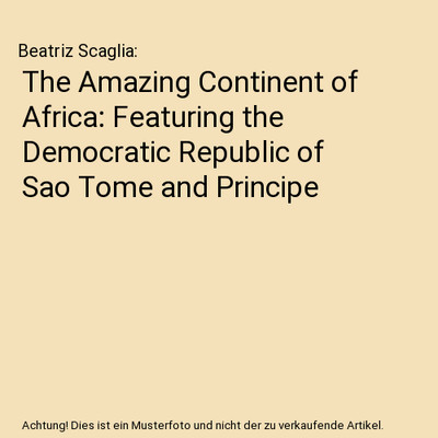The Amazing Continent of Africa: Featuring the Democratic Republic of Sao Tome a