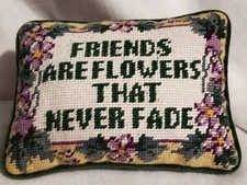Petit point Needlepoint Pillow "Friends are Flowers that Never Fade"  8.5 x 6.5”