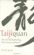 Taijiquan: The Art of Nurturing, The Science of Power by Yang Yang (2008) Ha...