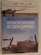 Un Destin Tourmente - Histoire de L'Aerodrome De Caen-Carpiquet de 1937