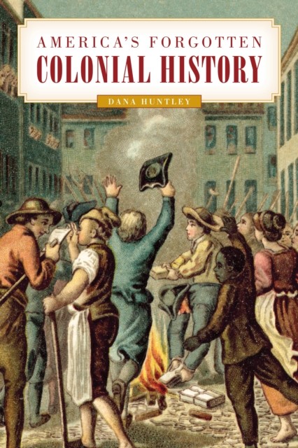 Americas Forgotten Colonial History by Dana Huntley PAPERBACK 9781493059539