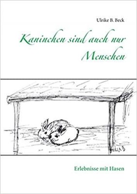 Ulrike B. Beck - Kaninchen Sind Auch Nur Menschen. Erlebnis #B2020561