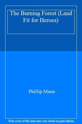 The Burning Forest: A Land Fit For Heroes 3,Phillip Mann- 978057