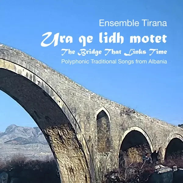 Ura Qe Lidh Motet. The Bridge That Links Time, Ensemble Tirana - Photo 1/1