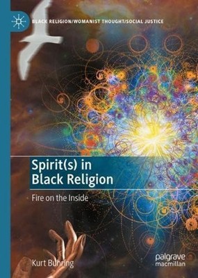 Spirit(s) in Black Religion: Fire on the Inside by Kurt Buhring (English) Hardco