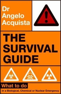 The Survival Guide : What to Do in a Biological, Chemical or Nucl