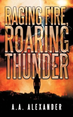 A. a. Alexander - Raging Fire Roaring Thunder - New hardback or cased - X555z