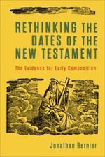 Rethinking the Dates of the New Testament by Jonathan Bernier: New
