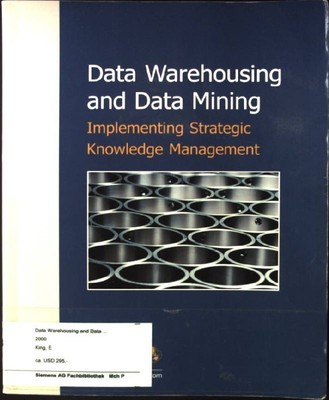 Data Warehousing and Data Mining: Implementing Strategic Knowledge Management Ki