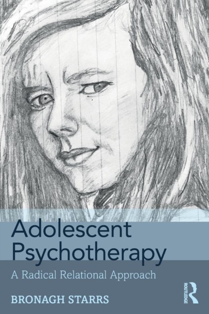 Adolescent Psychotherapy: A Radical Relational Approach by Bronagh Starrs... - Image 5