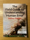 Field Guide to Understanding 'Human Error' by Sidney Dekker (2014) - TH