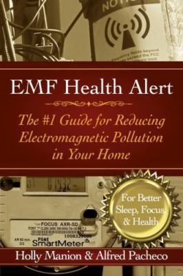 EMF Health Alert: The #1 Guide for Reducing Electromagnetic Pollution for...