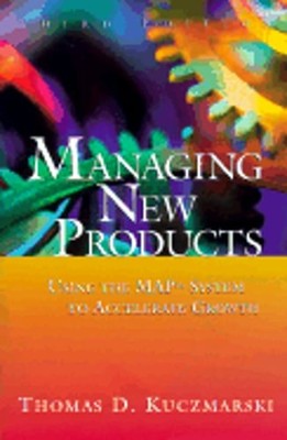 Managing New Products: Using the Map System to Accelerate Growth by Kuczmarski