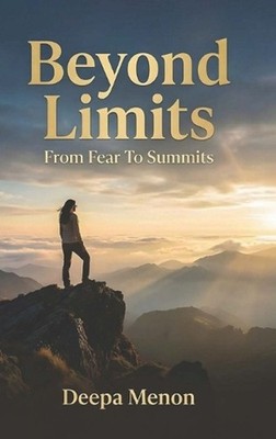 Beyond Limits - From Fear to Summits by Deepa Menon Hardcover Book