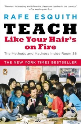 Teach Like Your Hair's on Fire: The Methods and Madness Inside Room 56 - GOOD