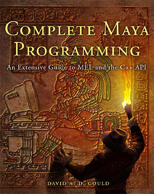 Komplette Maya-Programmierung Ein umfangreicher Leitfaden für MEL und C ++ API Gould Taschenbuch