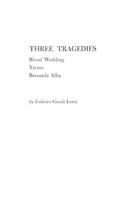 Three Tragedies: Blood Wedding, Yerma, Bernarda Alba by Federico Garcia Lorca (E