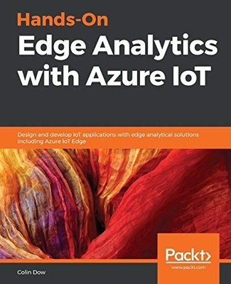 Hands-On Edge Analytics mit Azure IoT: Design und Entwicklung von IoT... - Colin Dow