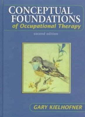 Conceptual Foundations of Occupational Therapy,Gary Kielhofner,