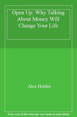Open Up: Why Talking About Money Will Change Your Life,Alex Ho .