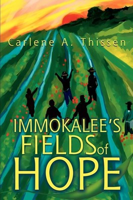 Immokalee's Fields of Hope - Thissen, Carlene - Good - See condition notes