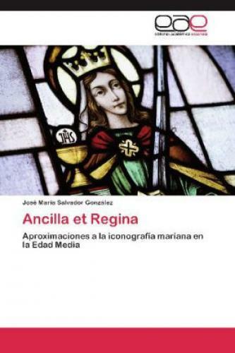 Thumbnail - Ancilla Et Regina Aproximaciones A La Iconografía Mariana En La Edad
