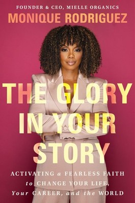 The Glory in Your Story: Activating a Fearless Faith to Change...