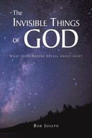The Invisible Things Of God What Does Nature Reveal About God? Bob Joseph Buch