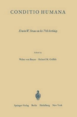 Conditio Humana: Erwin W. Straus on his 75th birthday by Walter v. Baeyer (Engli