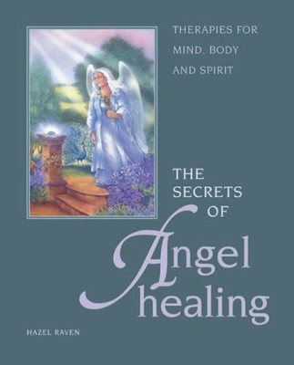 The Secrets of Angel Healing: Therapies for Mind, Bod by Raven, Hazel 1841812684