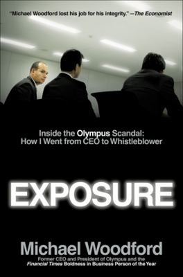 Exposure : Inside the Olympus Scandal - How I Went from CEO to Wh