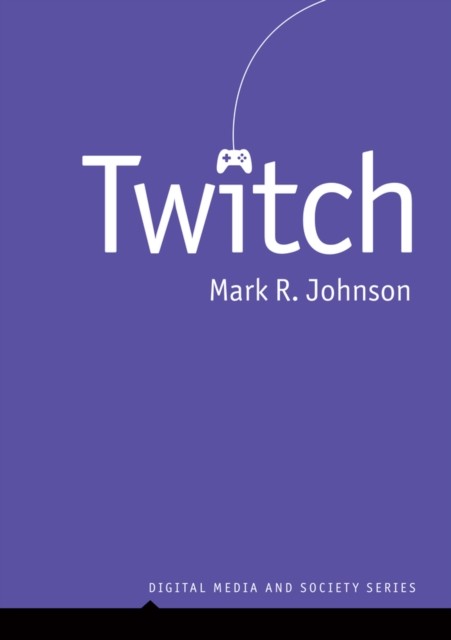Twitch (Digital Media and Society) by Mark R. Johnson (PB 2024) - Image 4