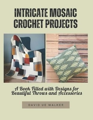 David Ue Walker Intricate Mosaic Crochet Projects (Paperback) (UK IMPORT)