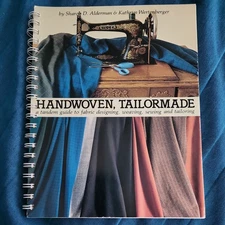 Handwoven Tailormade: A Tandem Guide to Fabric Designing, Weaving, Sewing an...