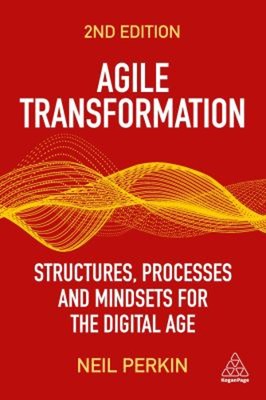 Agile Transformation : Structures, Processes and Mindsets for the
