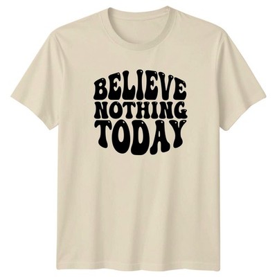 Believe Nothing Today T-Shirt Retro Humor Aprilscherz