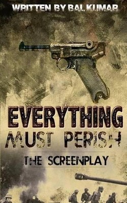 Everything Must Perish: The Screenplay by Bal Kumar (English) Paperback Book