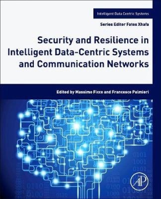 Security and Resilience in Intelligent Data-Centric Systems and Communication