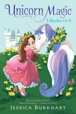 Unicorn Magic 3-Books-In-1!: Bella's Birthday Unicorn; Where's Glimmer?;...