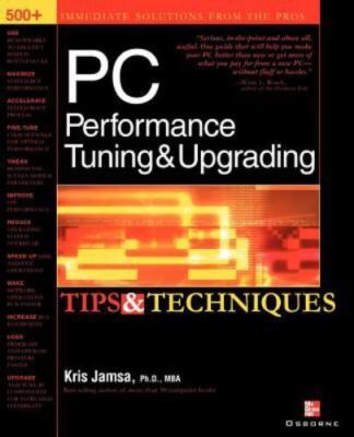 PC Performance Tuning & Upgrading Tips & Techniques by Kris Jamsa