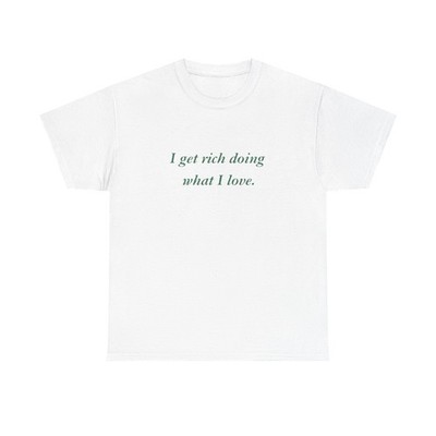 Get Rich Doing What I Love Graphic T Shirt NEW ADULT Tee 