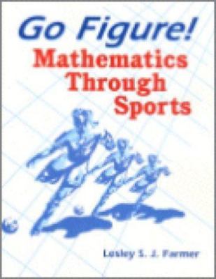Go Figure! : Mathematics Through Sports, Paperback by Farmer, Lesley S. J., L...