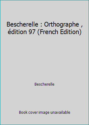 Bescherelle : Orthographe , édition 97 (French Edition) by Bescherelle
