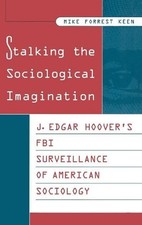 Stalking the Sociological Imagination: J. Edgar Hoover's FBI Surveillance of Ame