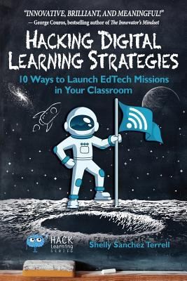 Hacking Digital Learning Strategies: 10 Ways to Launch EdTech Missions in...